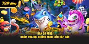 Bắn cá xèng 789win