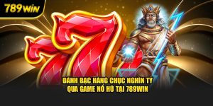 danh-bac-hang-chuc-nghin-ty-qua-game-no-hu-tai-789win