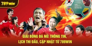 giai-bong-da-nu-thong-tin-lich-thi-dau-cap-nhat-tu-789win