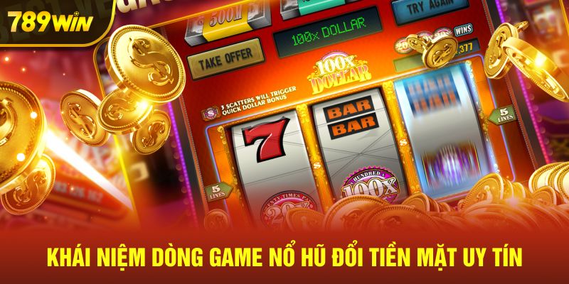 Khái niệm dòng game nổ hũ đổi tiền mặt uy tín