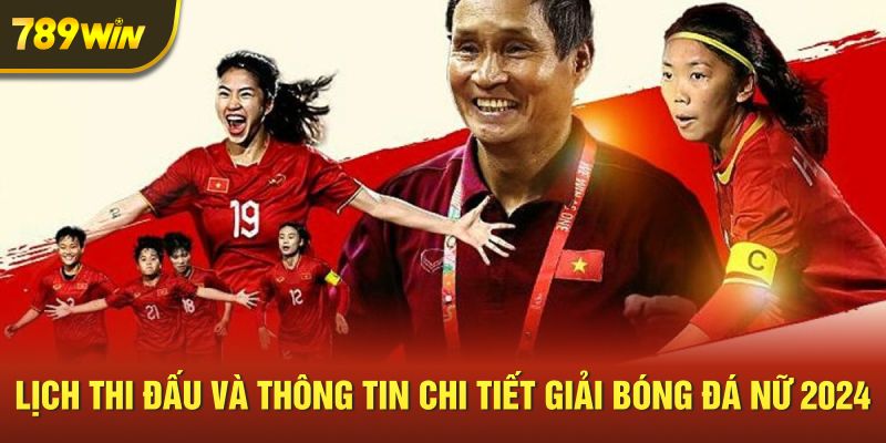 Tính năng nổi bật khi theo dõi giải bóng đá nữ 2024