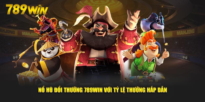 Nổ hũ đổi thưởng 789Win với tỷ lệ thưởng hấp dẫn