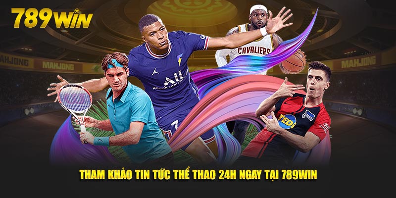 Tham khảo tin tức thể thao 24h ngay tại 789Win