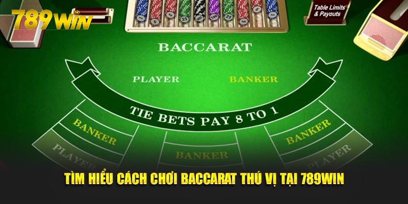 Tìm hiểu cách chơi Baccarat thú vị tại 789Win