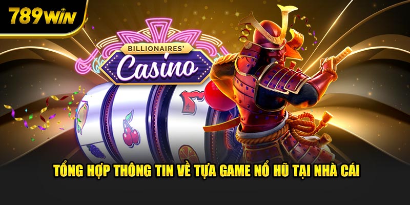 Tổng hợp thông tin về tựa game nổ hũ tại nhà cái